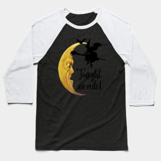 Halloween Witch on Broomstick with Bat Flying over the Crescent Moon "Tonight we ride" Baseball T-Shirt